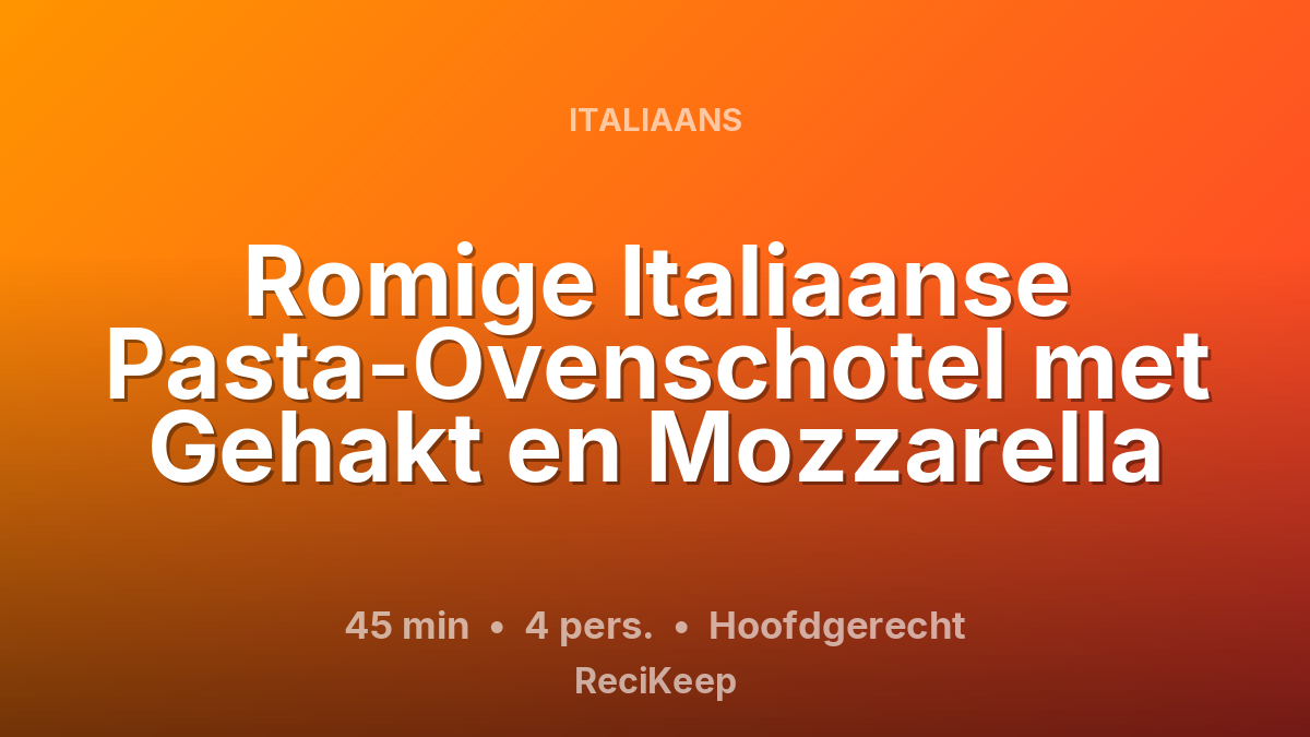 Receptkaart Romige Italiaanse Pasta-Ovenschotel met Gehakt en Mozzarella – Hoofdgerecht