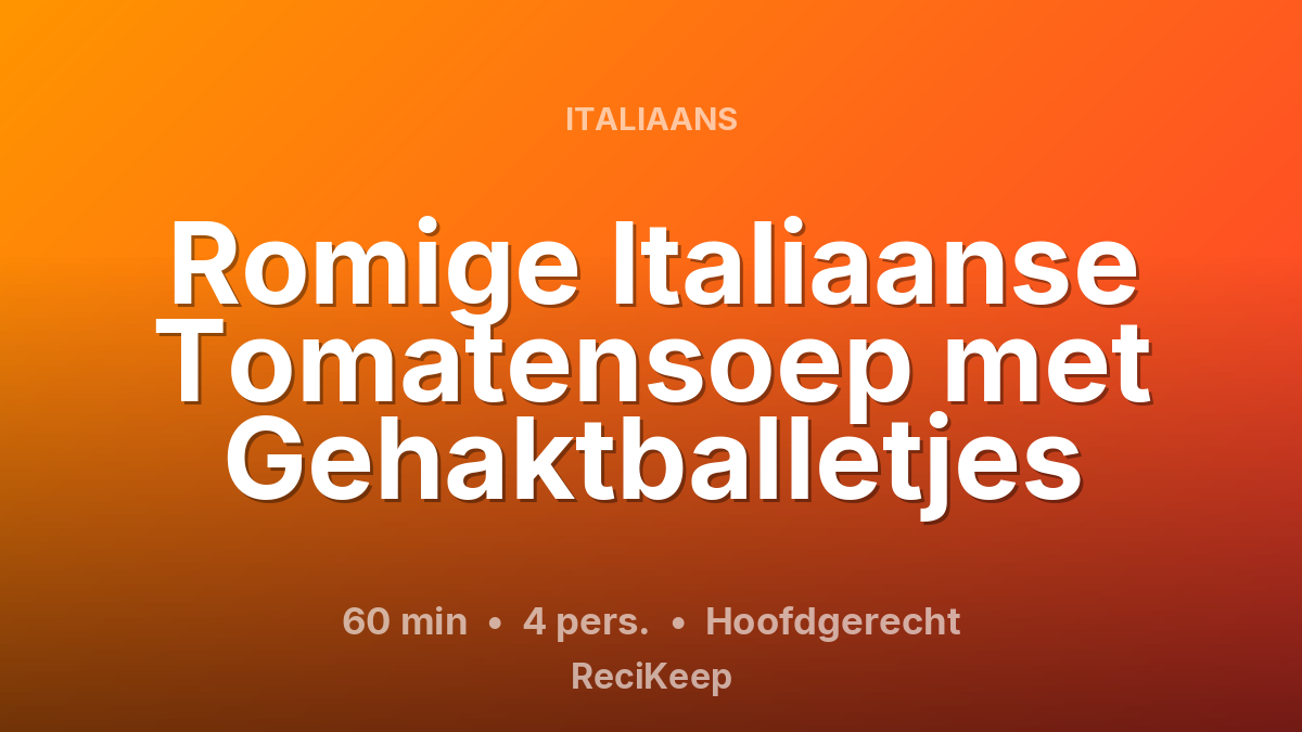 Receptkaart Romige Italiaanse Tomatensoep met Gehaktballetjes – Hoofdgerecht