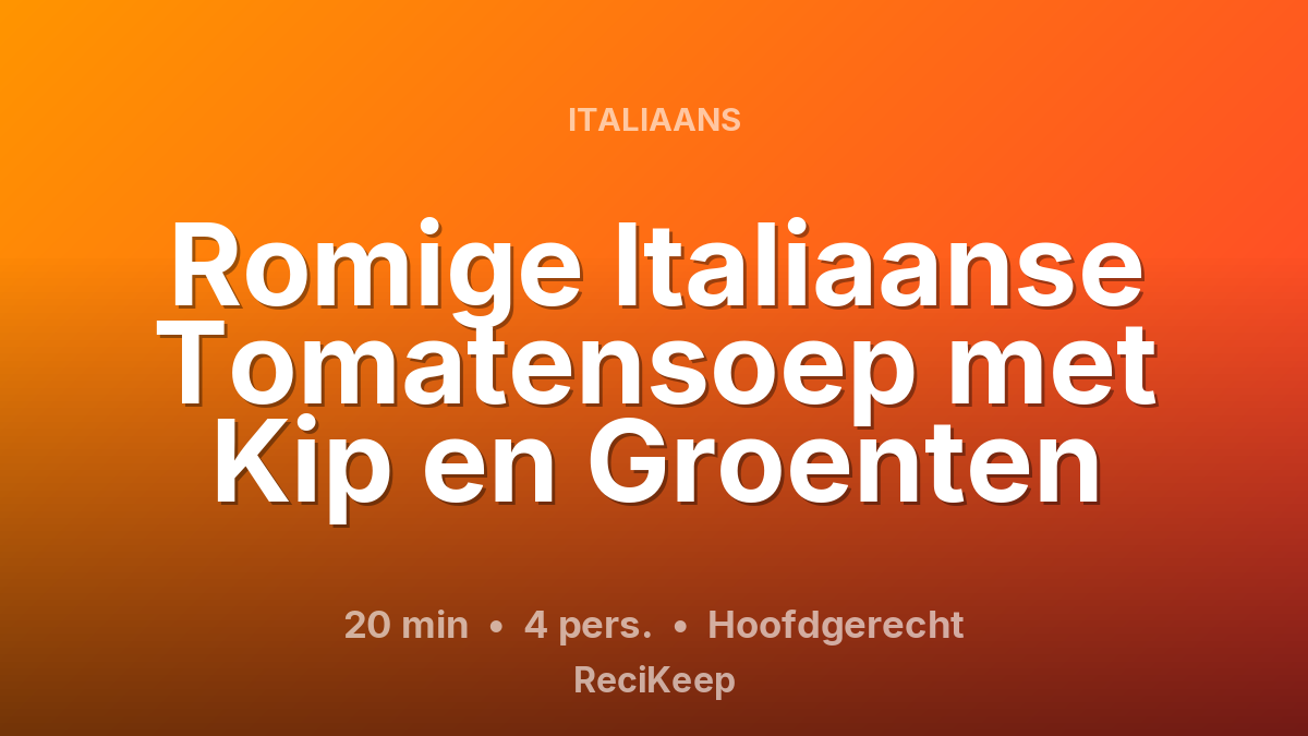 Receptkaart Romige Italiaanse Tomatensoep met Kip en Groenten – Hoofdgerecht