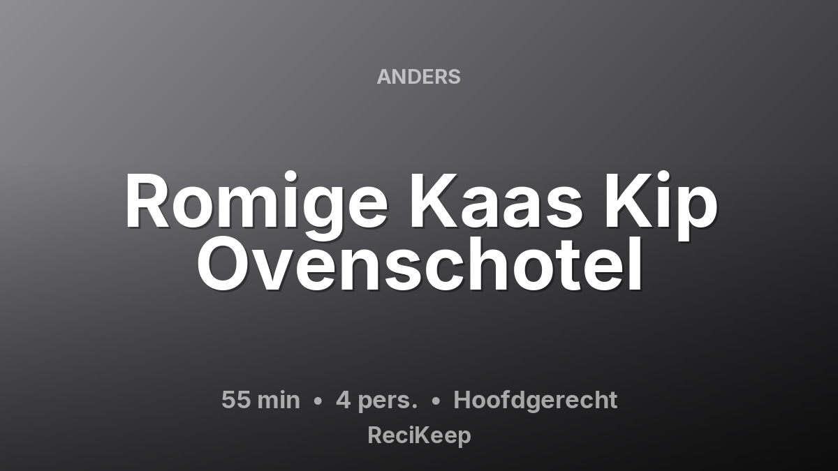 Receptkaart Romige Kaas Kip Ovenschotel – Hoofdgerecht