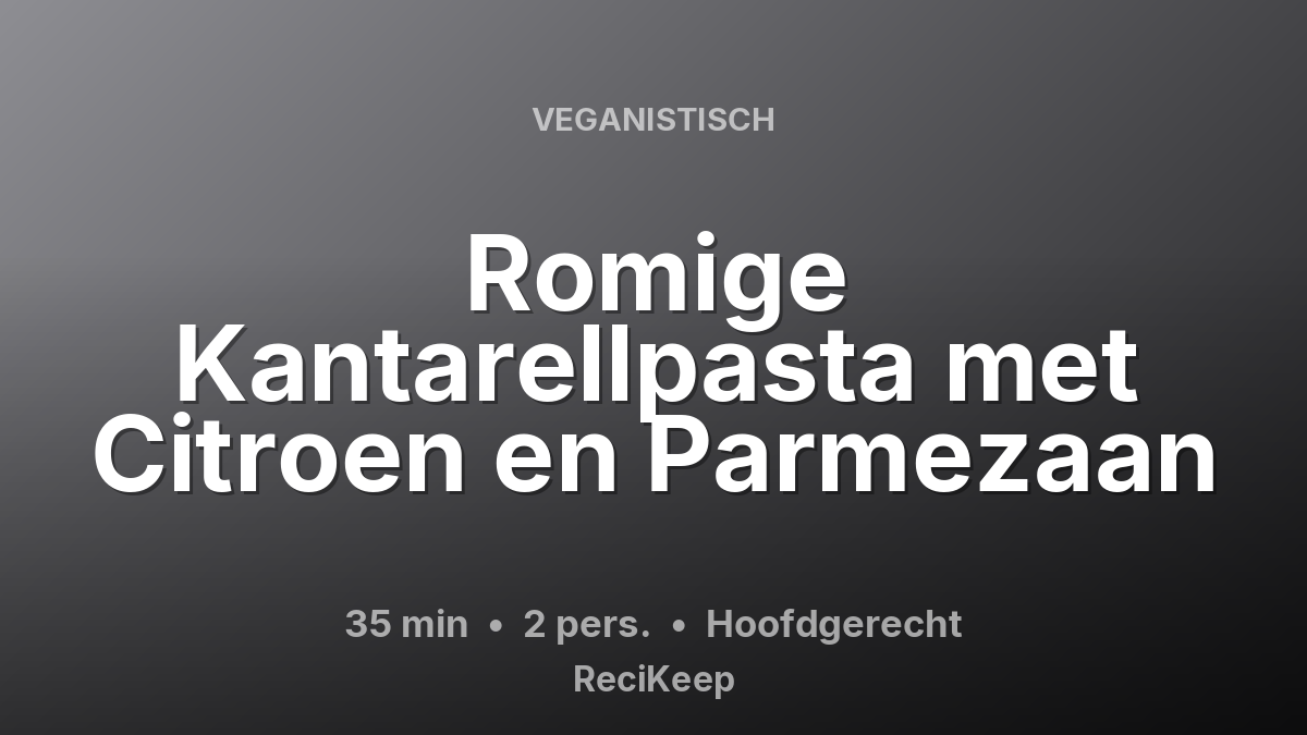 Receptkaart Romige Kantarellpasta met Citroen en Parmezaan – Hoofdgerecht