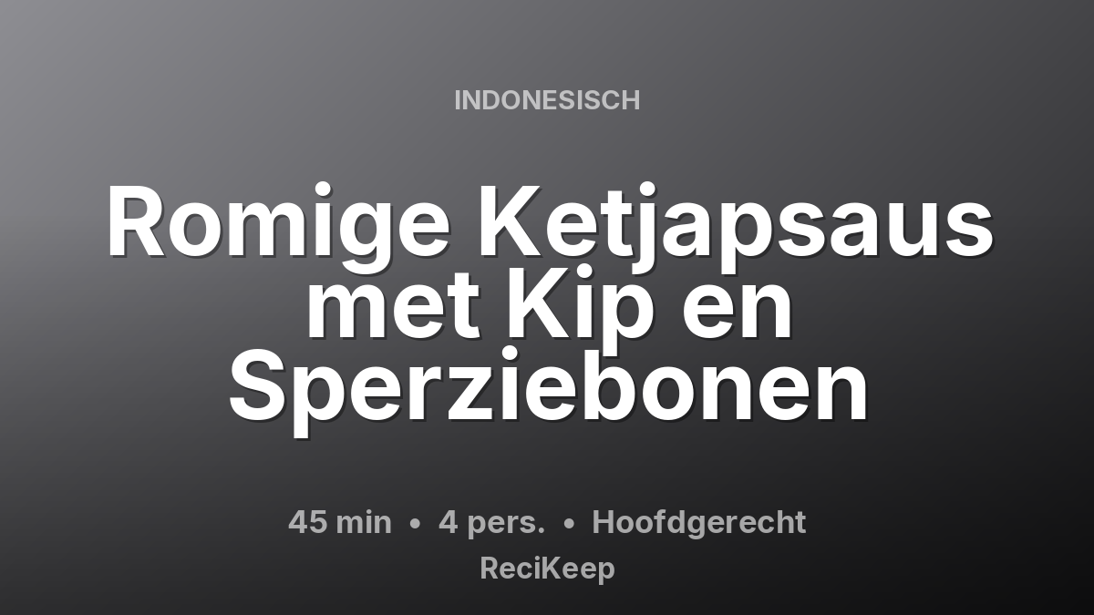 Receptkaart Romige Ketjapsaus met Kip en Sperziebonen – Hoofdgerecht