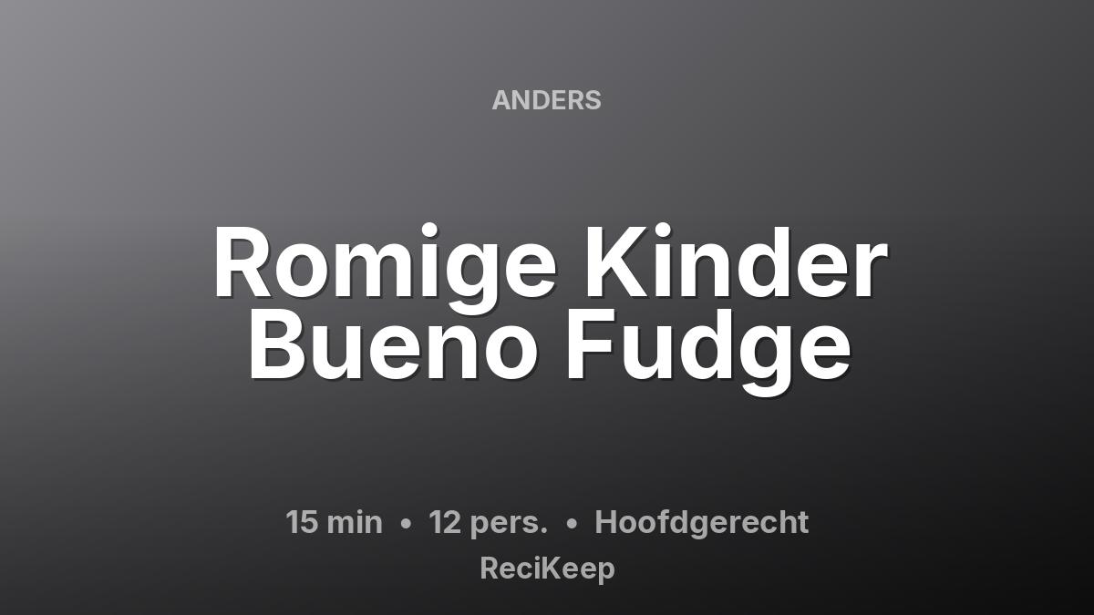 Receptkaart Romige Kinder Bueno Fudge – Hoofdgerecht