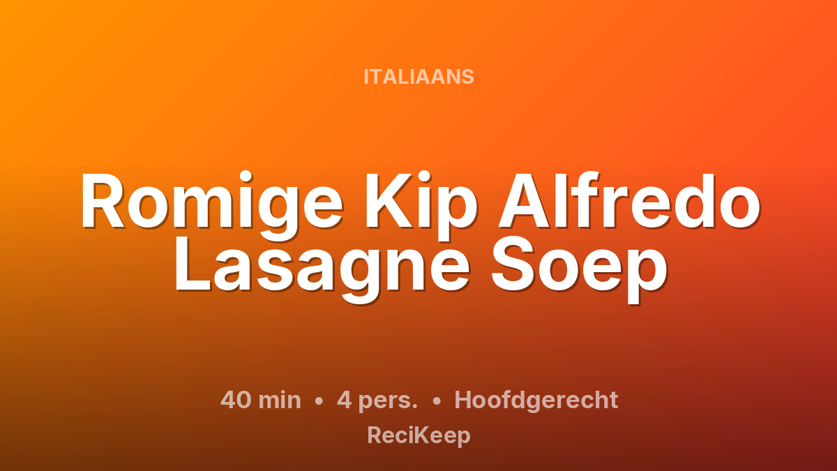 Receptkaart Romige Kip Alfredo Lasagne Soep – Hoofdgerecht