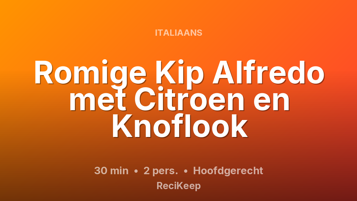 Receptkaart Romige Kip Alfredo met Citroen en Knoflook – Hoofdgerecht