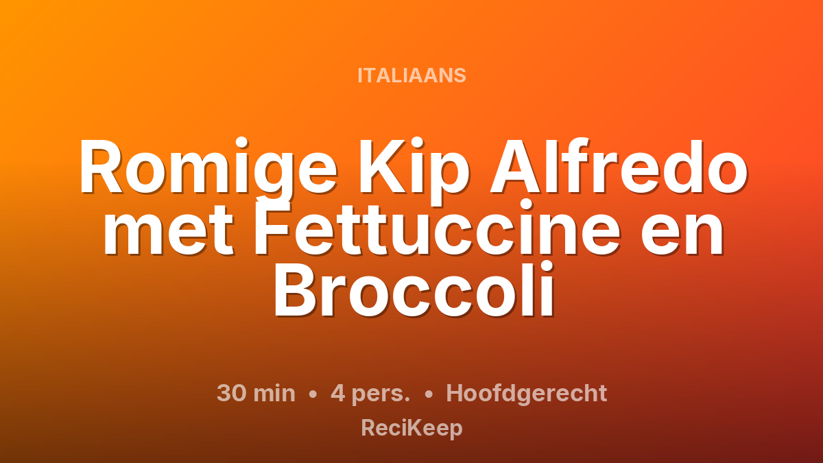 Receptkaart Romige Kip Alfredo met Fettuccine en Broccoli – Hoofdgerecht