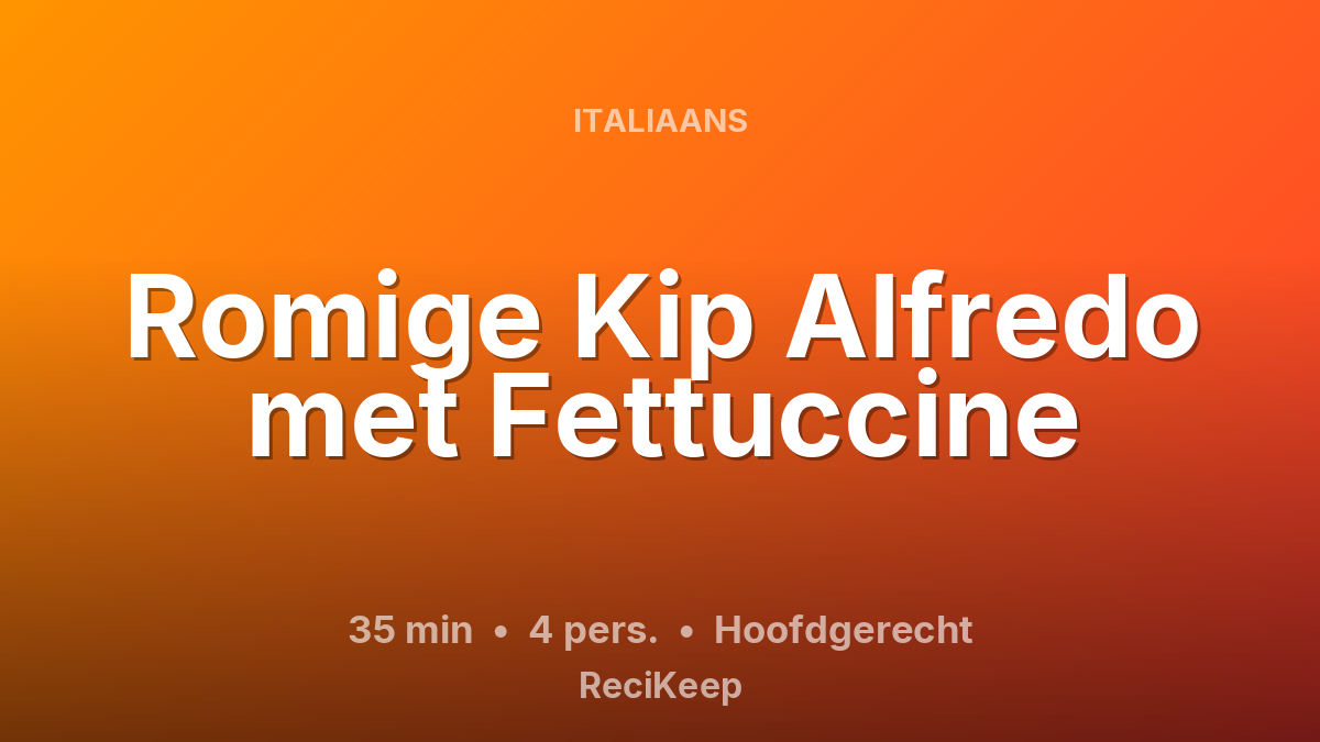 Receptkaart Romige Kip Alfredo met Fettuccine – Hoofdgerecht