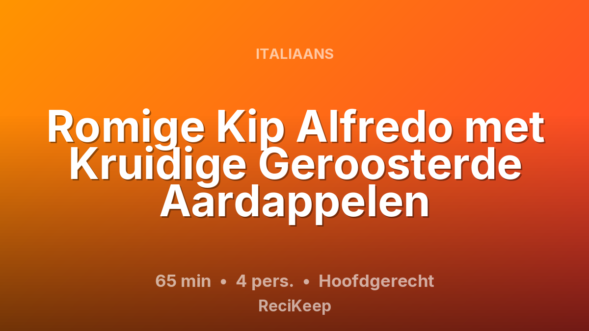 Receptkaart Romige Kip Alfredo met Kruidige Geroosterde Aardappelen – Hoofdgerecht