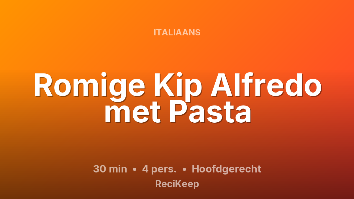 Receptkaart Romige Kip Alfredo met Pasta – Hoofdgerecht