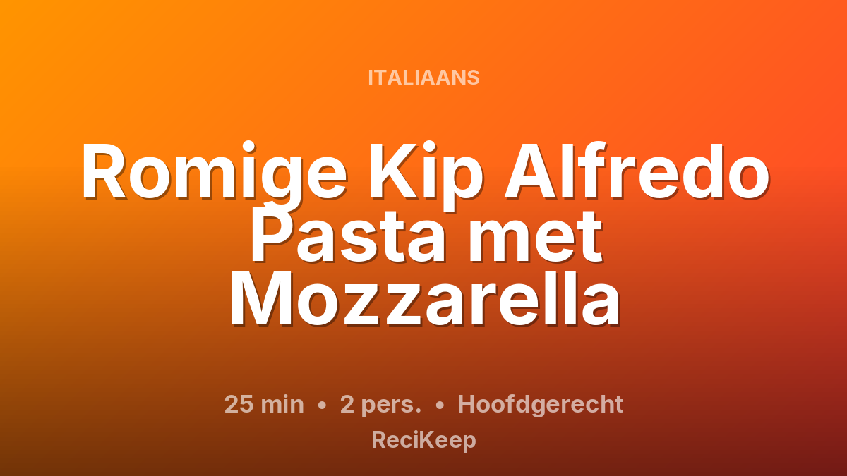 Receptkaart Romige Kip Alfredo Pasta met Mozzarella – Hoofdgerecht