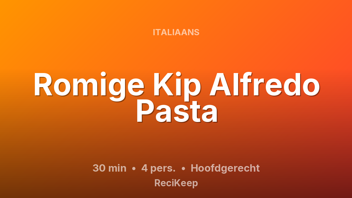 Receptkaart Romige Kip Alfredo Pasta – Hoofdgerecht