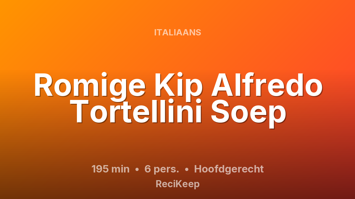 Receptkaart Romige Kip Alfredo Tortellini Soep – Hoofdgerecht