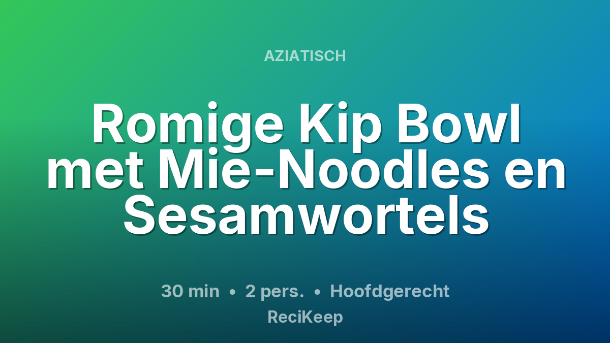Receptkaart Romige Kip Bowl met Mie-Noodles en Sesamwortels – Hoofdgerecht