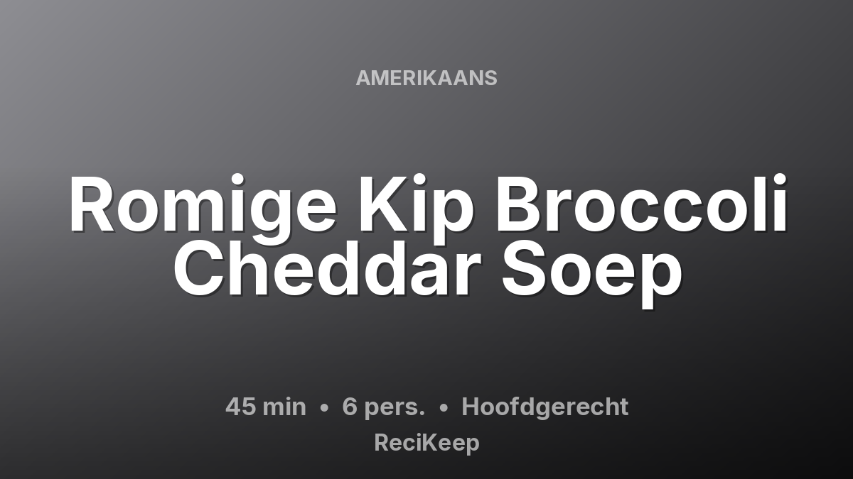 Receptkaart Romige Kip Broccoli Cheddar Soep – Hoofdgerecht