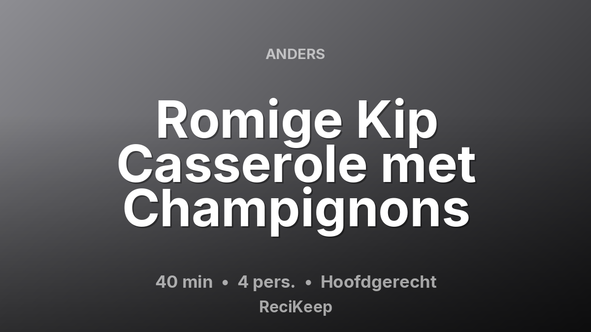 Receptkaart Romige Kip Casserole met Champignons – Hoofdgerecht