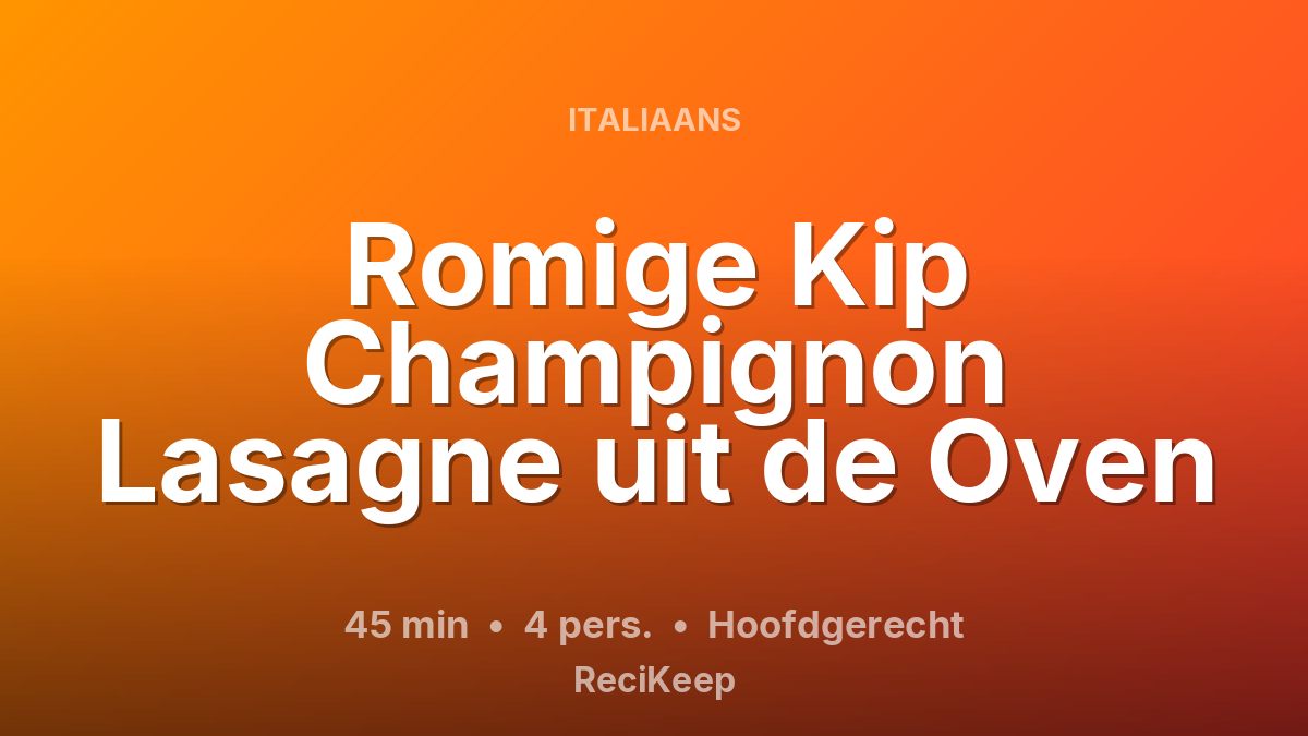 Receptkaart Romige Kip Champignon Lasagne uit de Oven – Hoofdgerecht