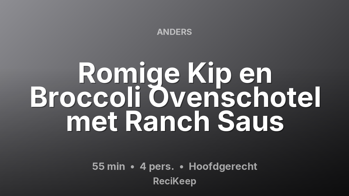 Receptkaart Romige Kip en Broccoli Ovenschotel met Ranch Saus – Hoofdgerecht