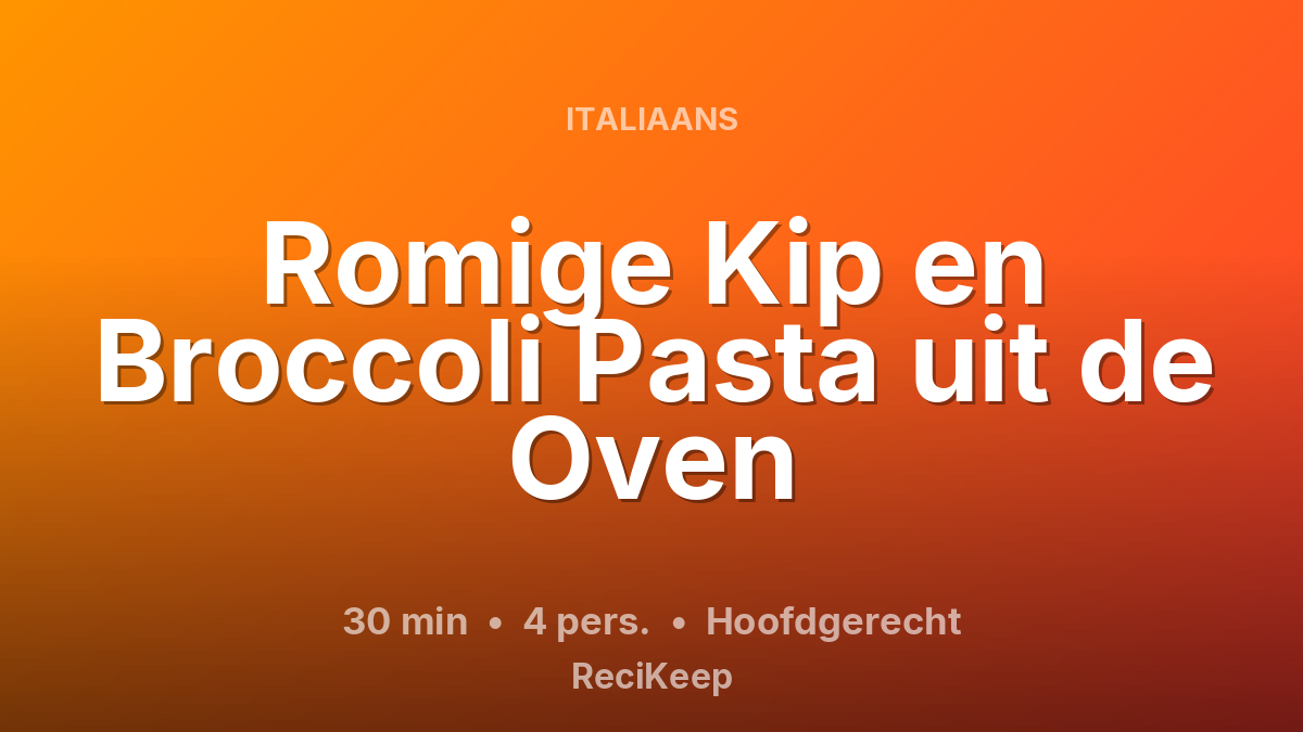 Receptkaart Romige Kip en Broccoli Pasta uit de Oven – Hoofdgerecht