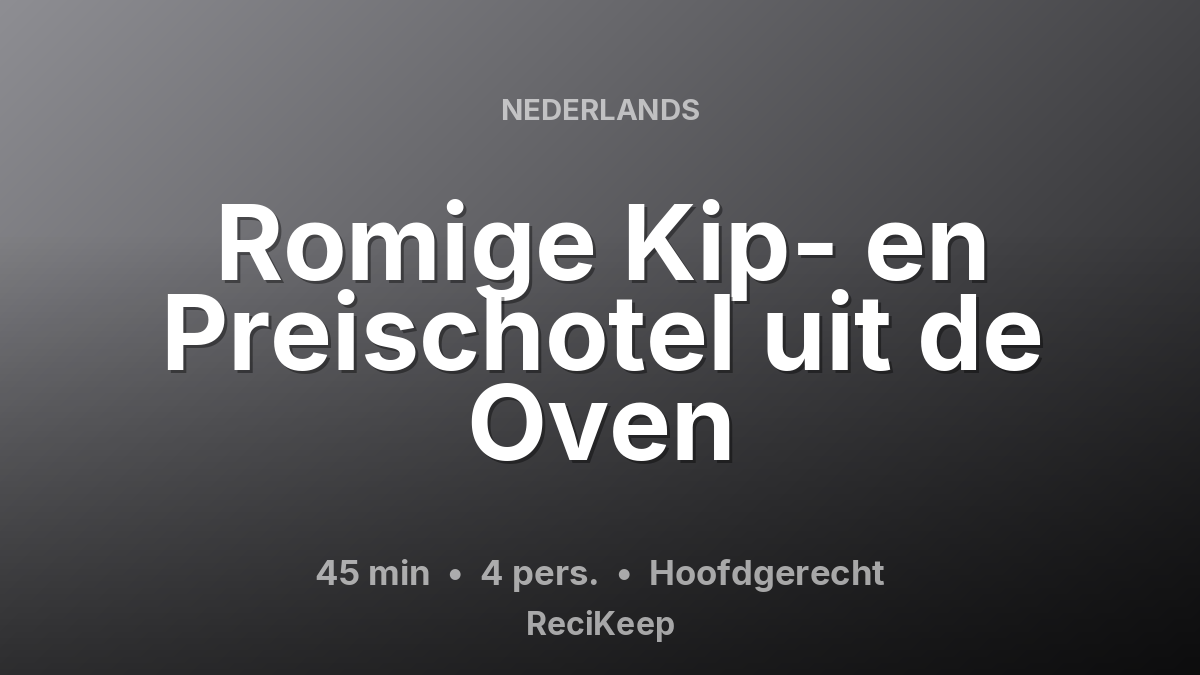 Receptkaart Romige Kip- en Preischotel uit de Oven – Hoofdgerecht