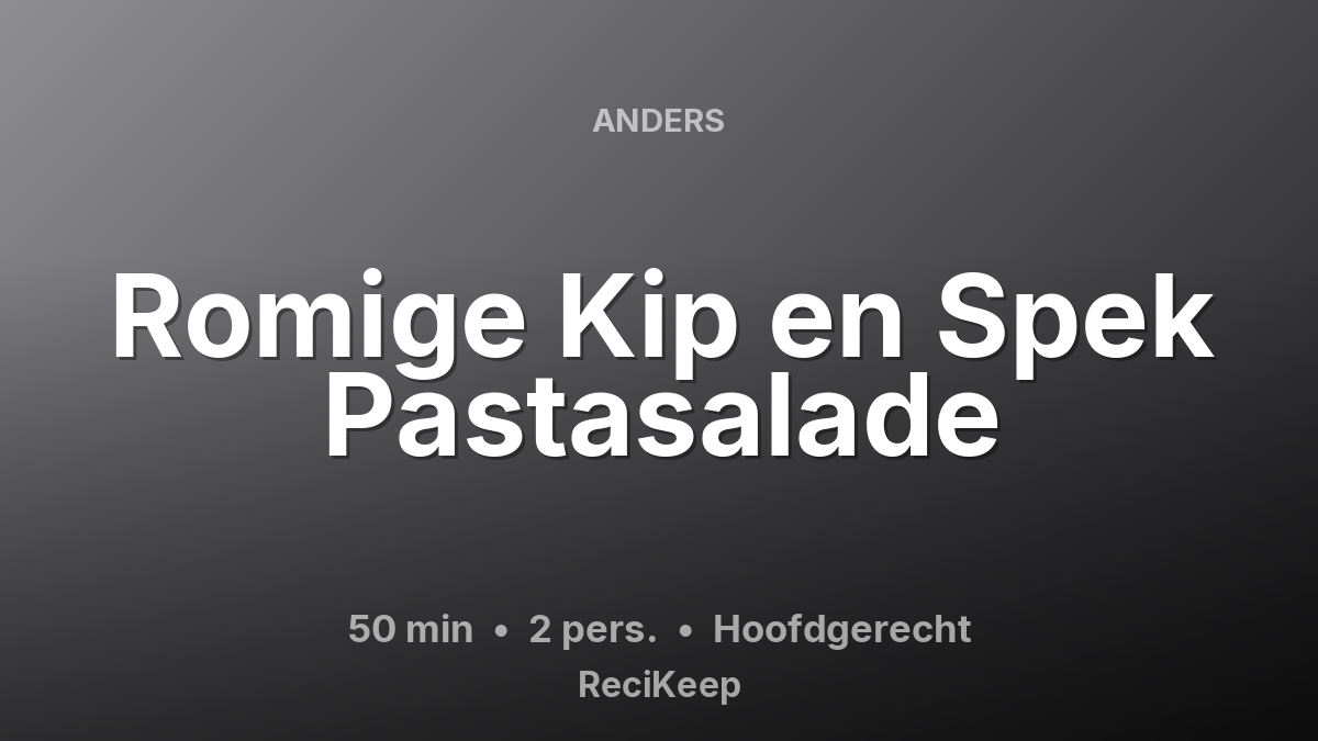 Receptkaart Romige Kip en Spek Pastasalade – Hoofdgerecht