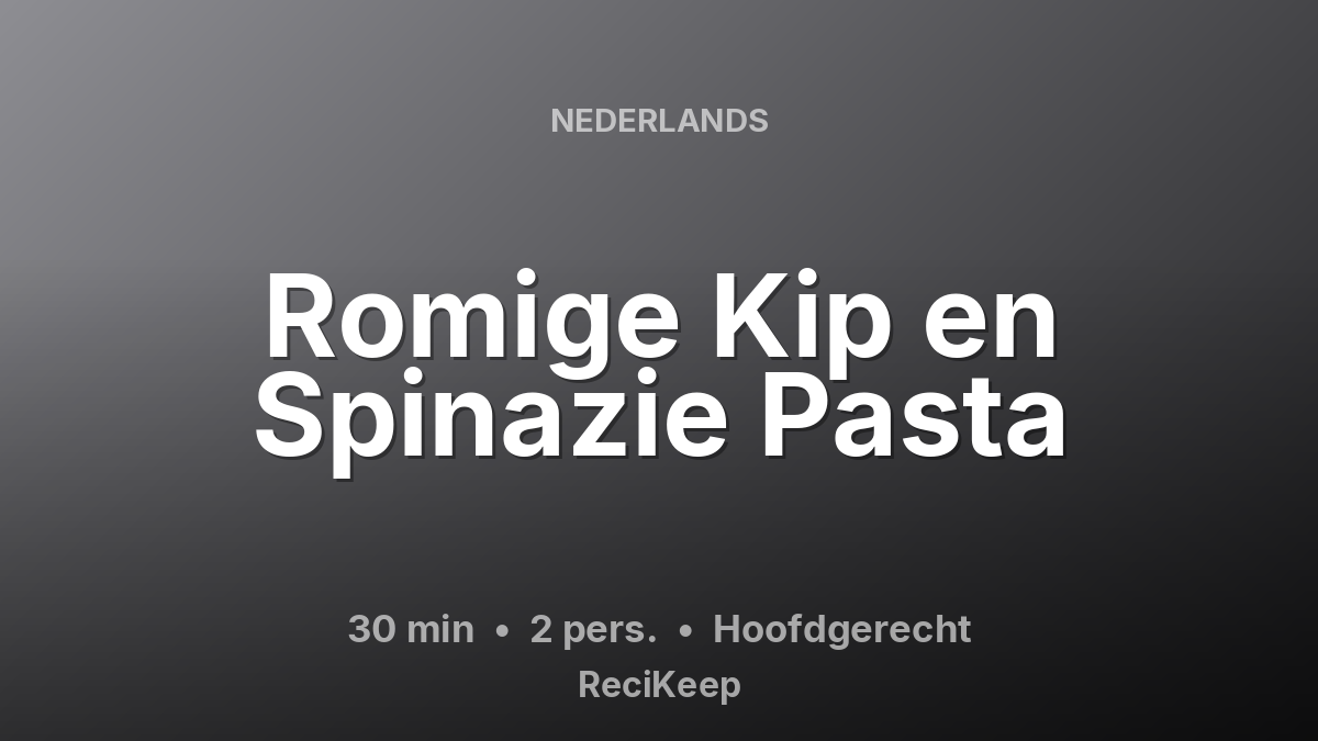 Receptkaart Romige Kip en Spinazie Pasta – Hoofdgerecht