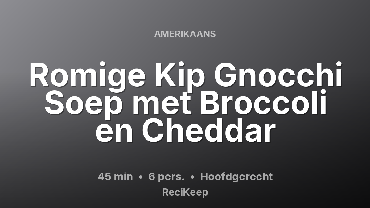 Receptkaart Romige Kip Gnocchi Soep met Broccoli en Cheddar – Hoofdgerecht