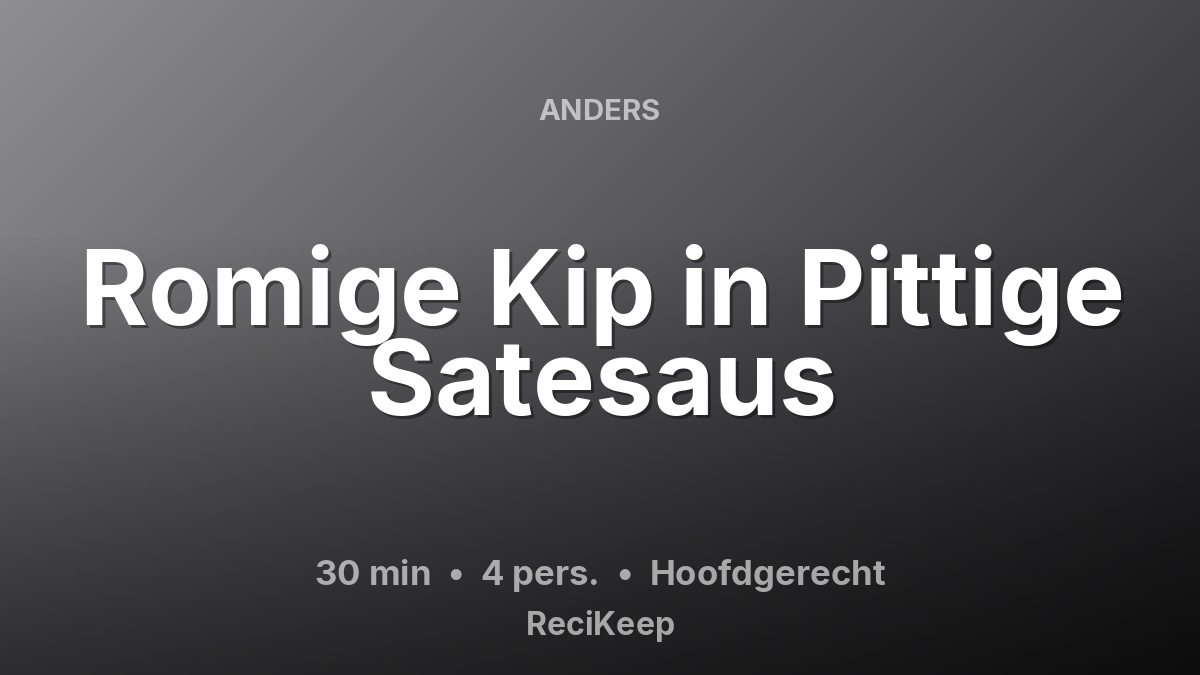 Receptkaart Romige Kip in Pittige Satesaus – Hoofdgerecht