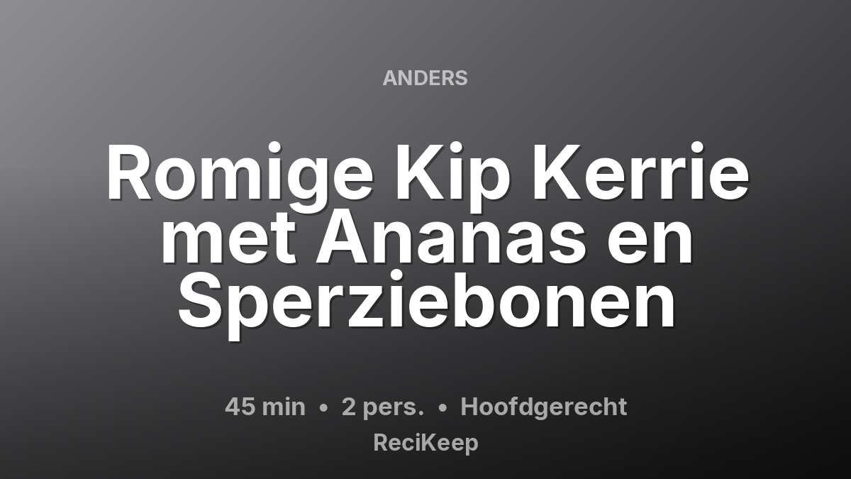 Receptkaart Romige Kip Kerrie met Ananas en Sperziebonen – Hoofdgerecht
