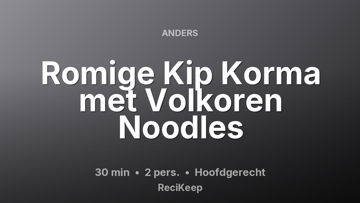 Receptkaart Romige Kip Korma met Volkoren Noodles – Hoofdgerecht