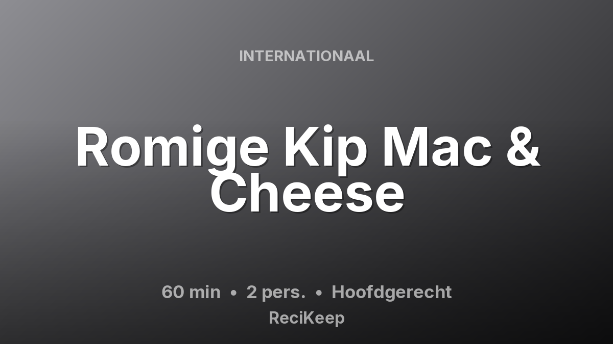 Receptkaart Romige Kip Mac & Cheese – Hoofdgerecht