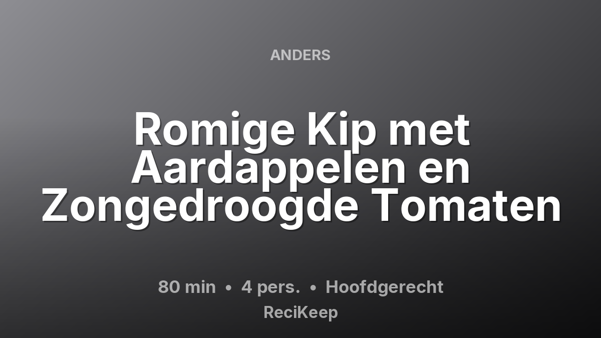 Receptkaart Romige Kip met Aardappelen en Zongedroogde Tomaten – Hoofdgerecht