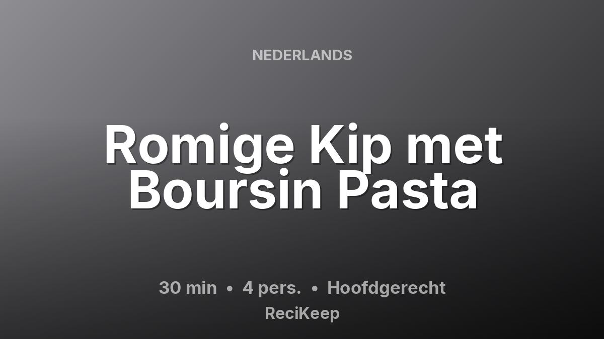 Receptkaart Romige Kip met Boursin Pasta – Hoofdgerecht