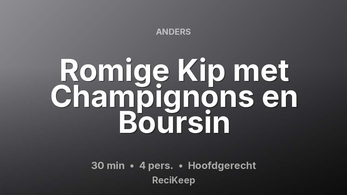 Receptkaart Romige Kip met Champignons en Boursin – Hoofdgerecht