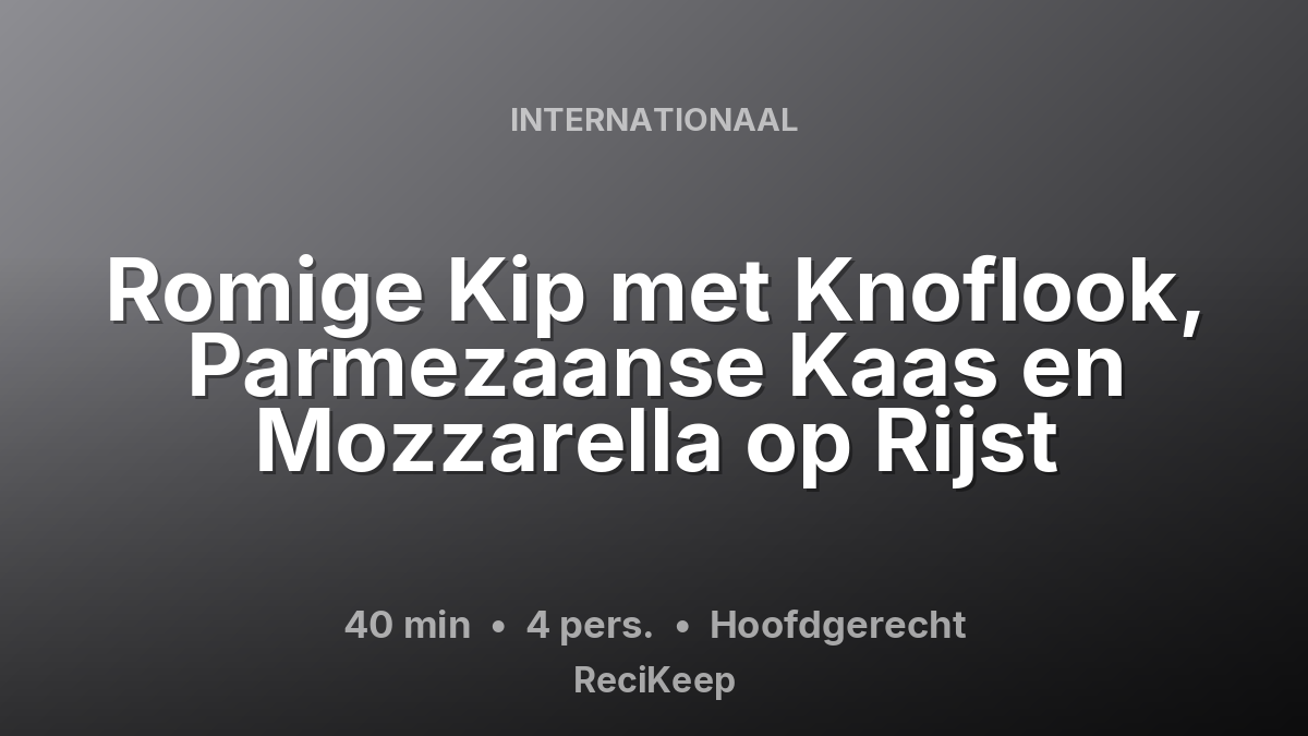 Receptkaart Romige Kip met Knoflook, Parmezaanse Kaas en Mozzarella op Rijst – Hoofdgerecht