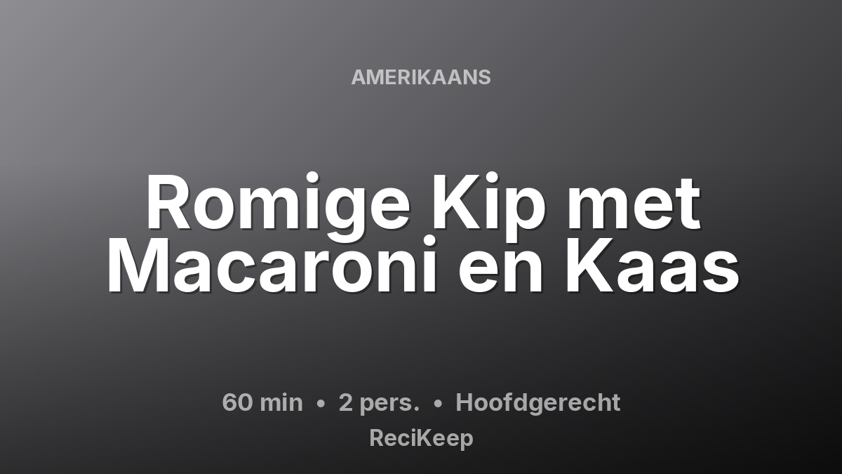 Receptkaart Romige Kip met Macaroni en Kaas – Hoofdgerecht