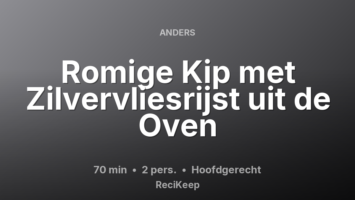Receptkaart Romige Kip met Zilvervliesrijst uit de Oven – Hoofdgerecht