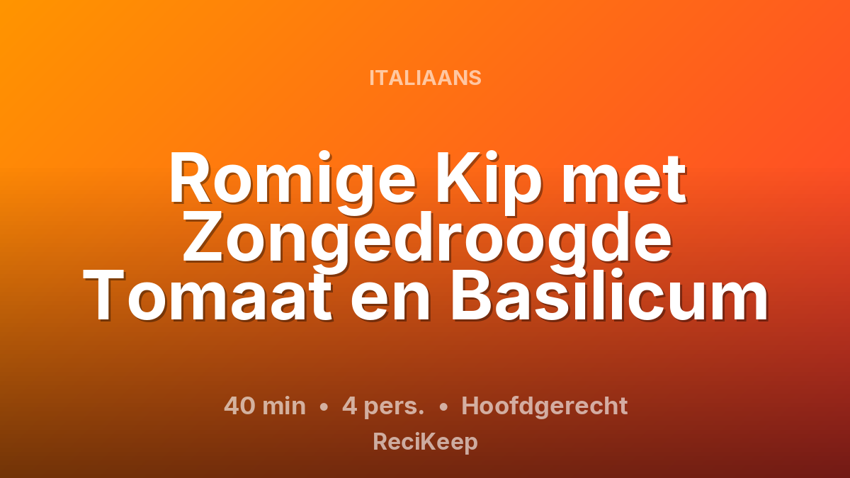 Receptkaart Romige Kip met Zongedroogde Tomaat en Basilicum – Hoofdgerecht