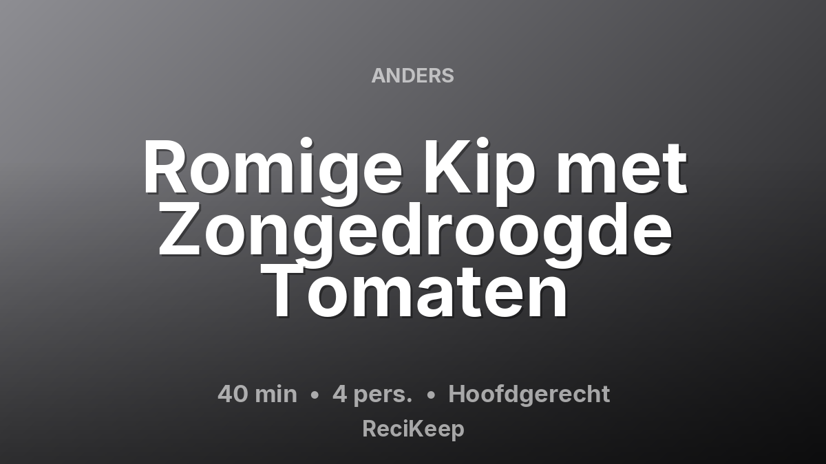 Receptkaart Romige Kip met Zongedroogde Tomaten – Hoofdgerecht