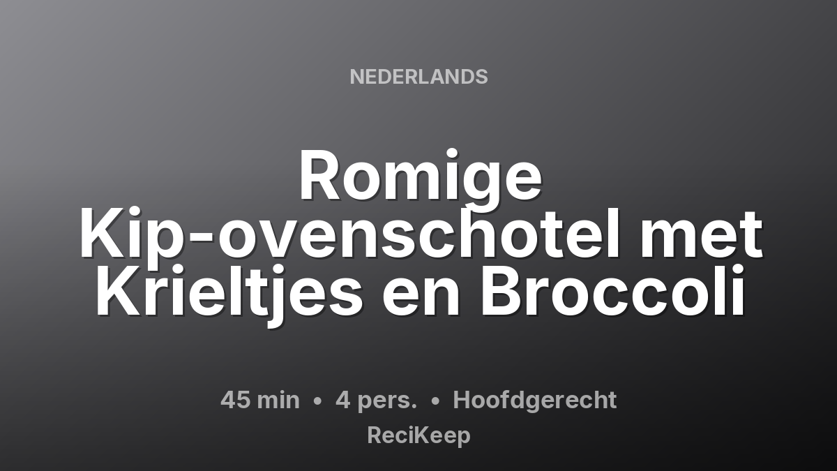 Receptkaart Romige Kip-ovenschotel met Krieltjes en Broccoli – Hoofdgerecht