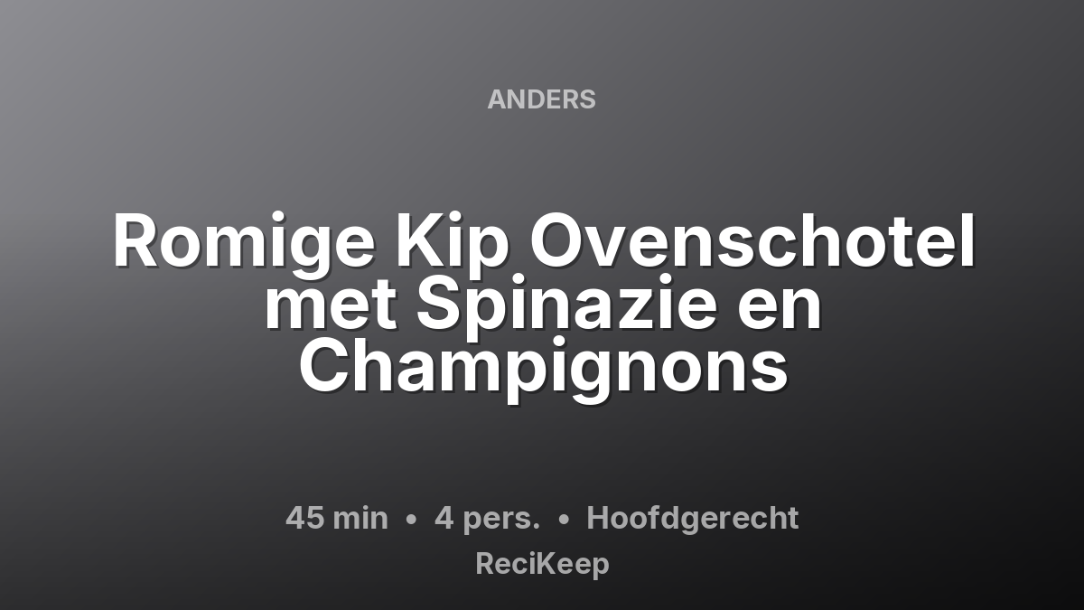 Receptkaart Romige Kip Ovenschotel met Spinazie en Champignons – Hoofdgerecht