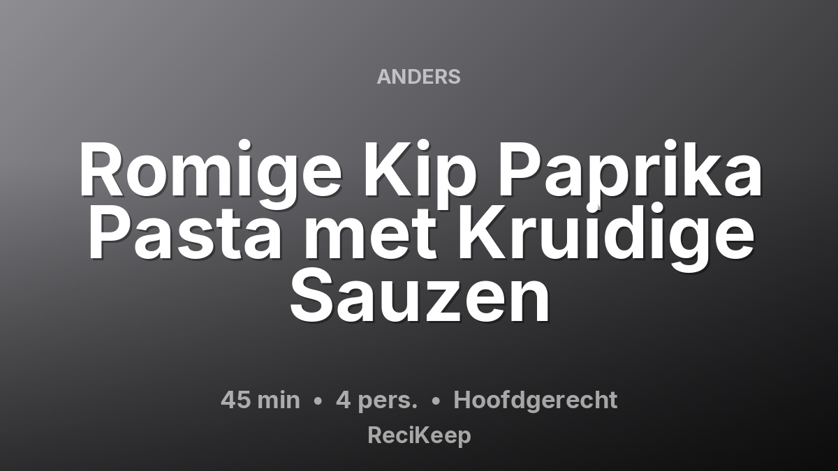Receptkaart Romige Kip Paprika Pasta met Kruidige Sauzen – Hoofdgerecht
