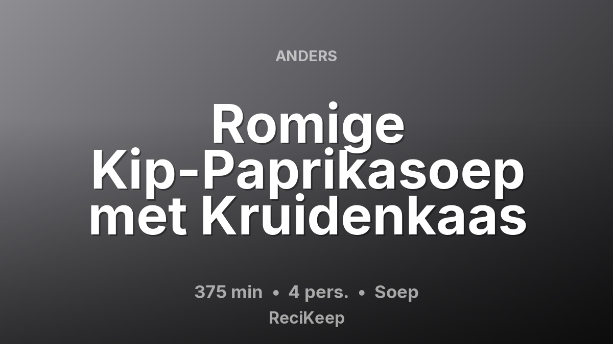 Receptkaart Romige Kip-Paprikasoep met Kruidenkaas – Soep