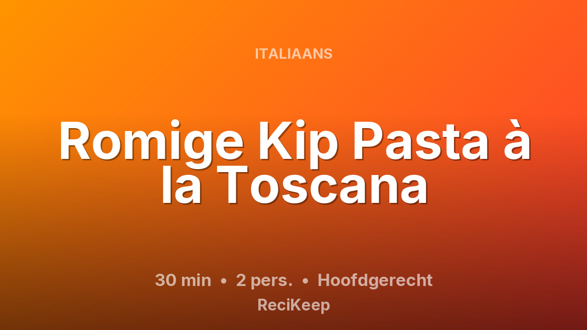 Receptkaart Romige Kip Pasta à la Toscana – Hoofdgerecht