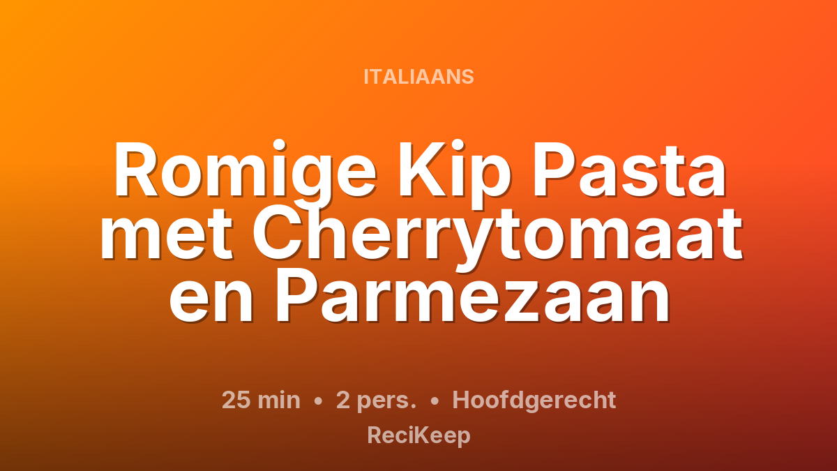 Receptkaart Romige Kip Pasta met Cherrytomaat en Parmezaan – Hoofdgerecht