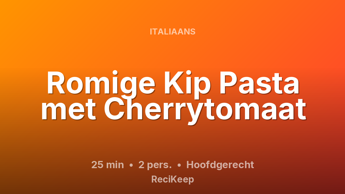 Receptkaart Romige Kip Pasta met Cherrytomaat – Hoofdgerecht