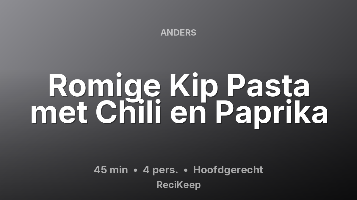 Receptkaart Romige Kip Pasta met Chili en Paprika – Hoofdgerecht