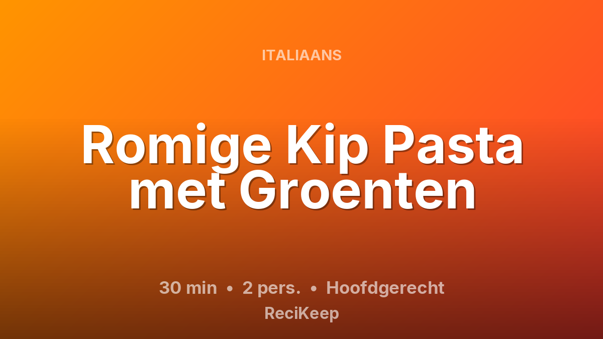 Receptkaart Romige Kip Pasta met Groenten – Hoofdgerecht