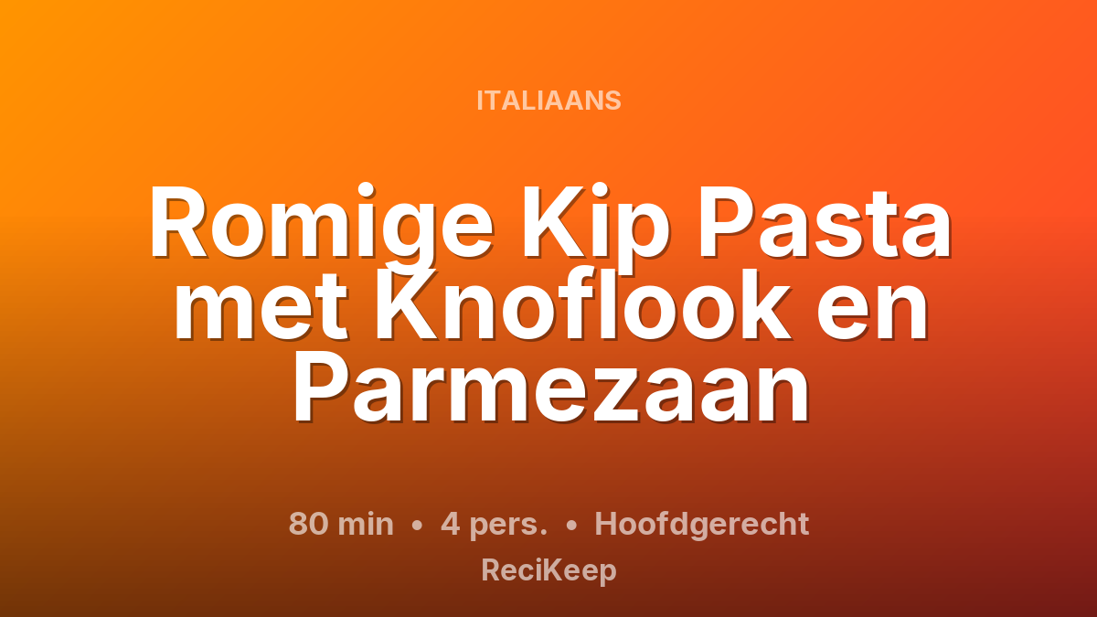 Receptkaart Romige Kip Pasta met Knoflook en Parmezaan – Hoofdgerecht