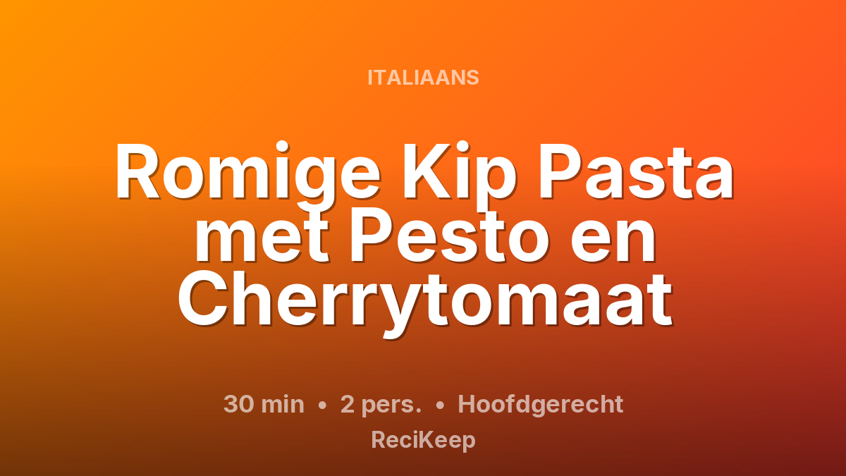 Receptkaart Romige Kip Pasta met Pesto en Cherrytomaat – Hoofdgerecht