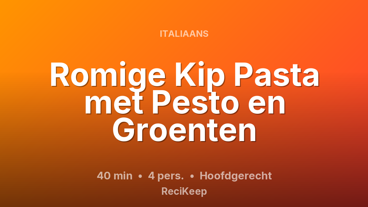 Receptkaart Romige Kip Pasta met Pesto en Groenten – Hoofdgerecht